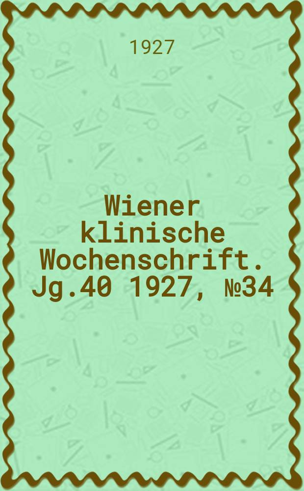 Wiener klinische Wochenschrift. Jg.40 1927, №34