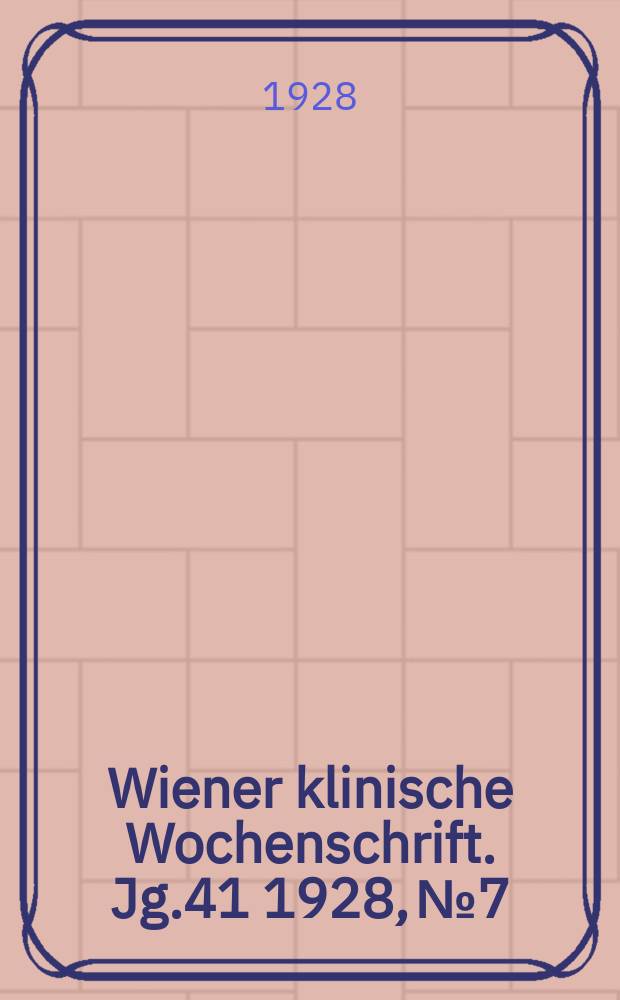 Wiener klinische Wochenschrift. Jg.41 1928, №7