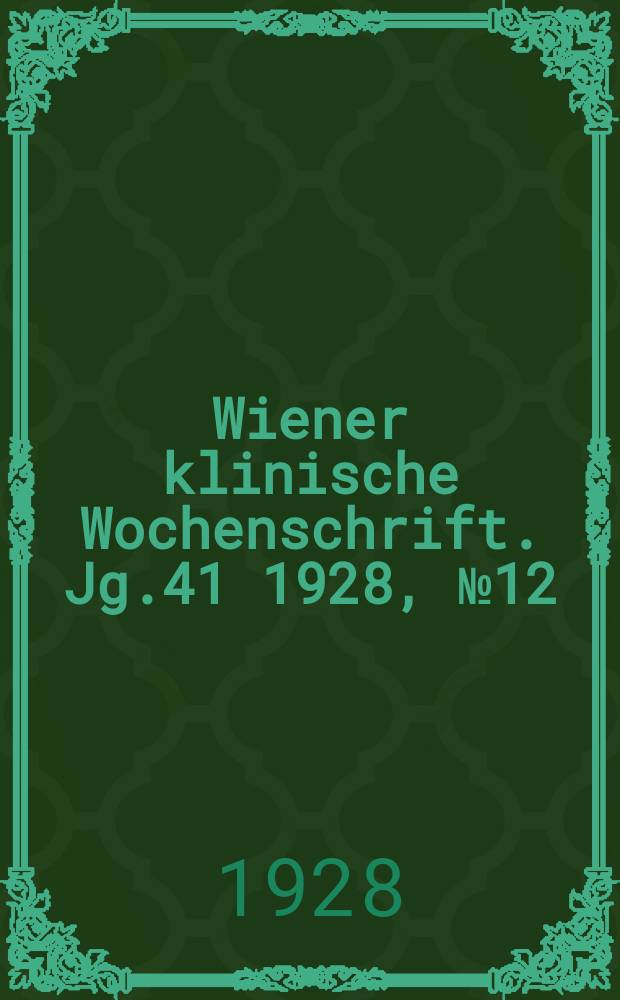 Wiener klinische Wochenschrift. Jg.41 1928, №12