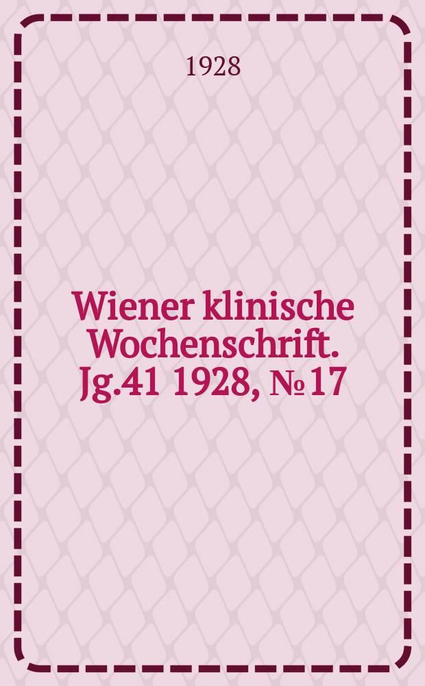 Wiener klinische Wochenschrift. Jg.41 1928, №17