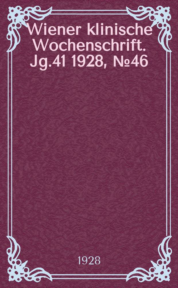 Wiener klinische Wochenschrift. Jg.41 1928, №46