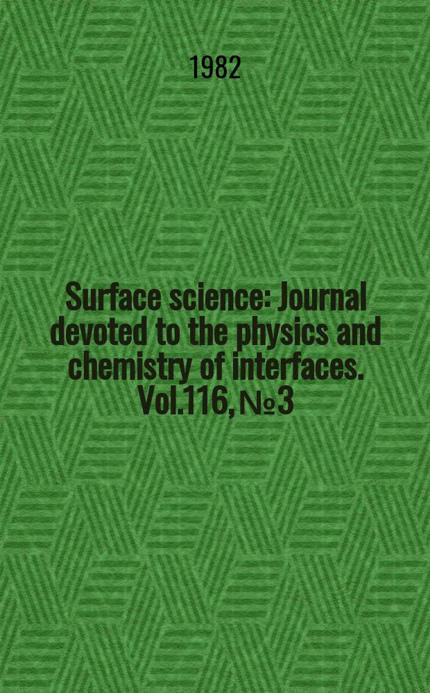 Surface science : Journal devoted to the physics and chemistry of interfaces. Vol.116, №3