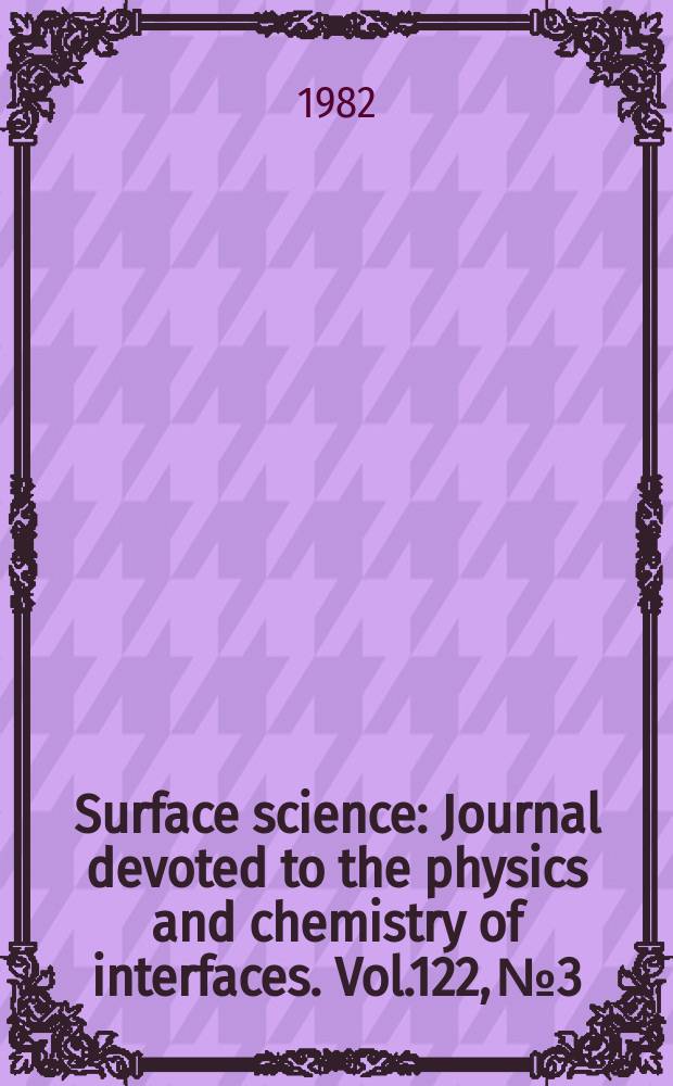 Surface science : Journal devoted to the physics and chemistry of interfaces. Vol.122, №3