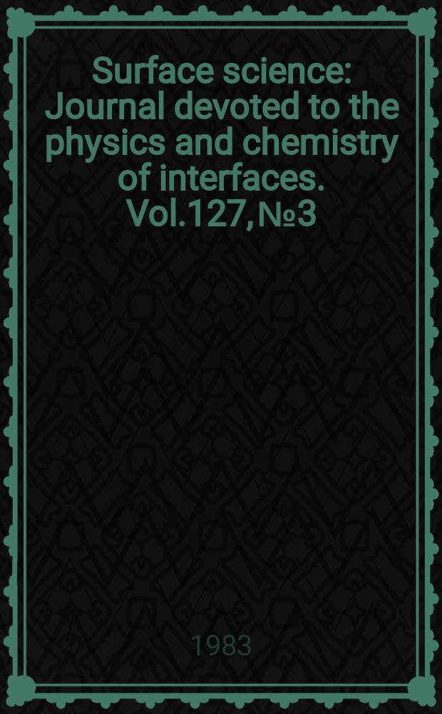 Surface science : Journal devoted to the physics and chemistry of interfaces. Vol.127, №3