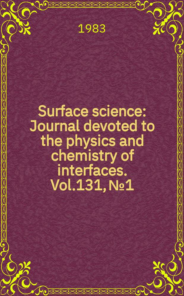 Surface science : Journal devoted to the physics and chemistry of interfaces. Vol.131, №1