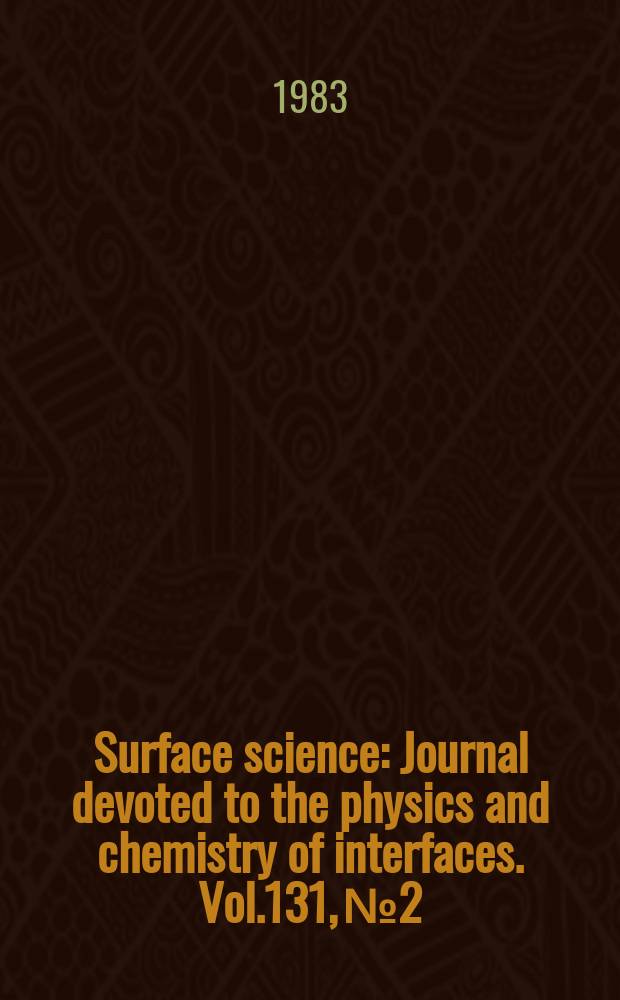 Surface science : Journal devoted to the physics and chemistry of interfaces. Vol.131, №2/3