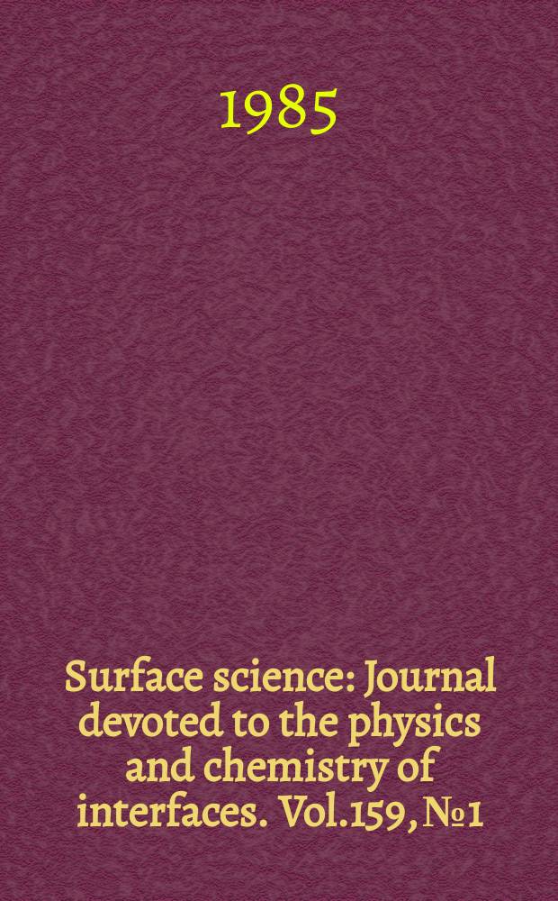 Surface science : Journal devoted to the physics and chemistry of interfaces. Vol.159, №1