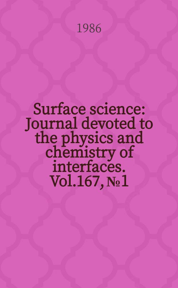 Surface science : Journal devoted to the physics and chemistry of interfaces. Vol.167, №1