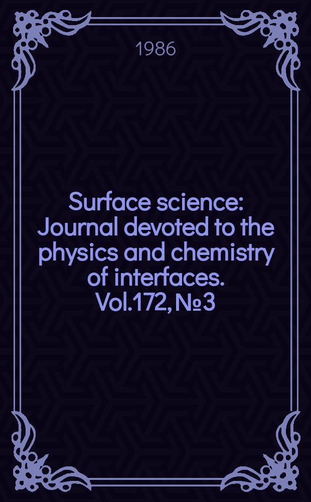 Surface science : Journal devoted to the physics and chemistry of interfaces. Vol.172, №3