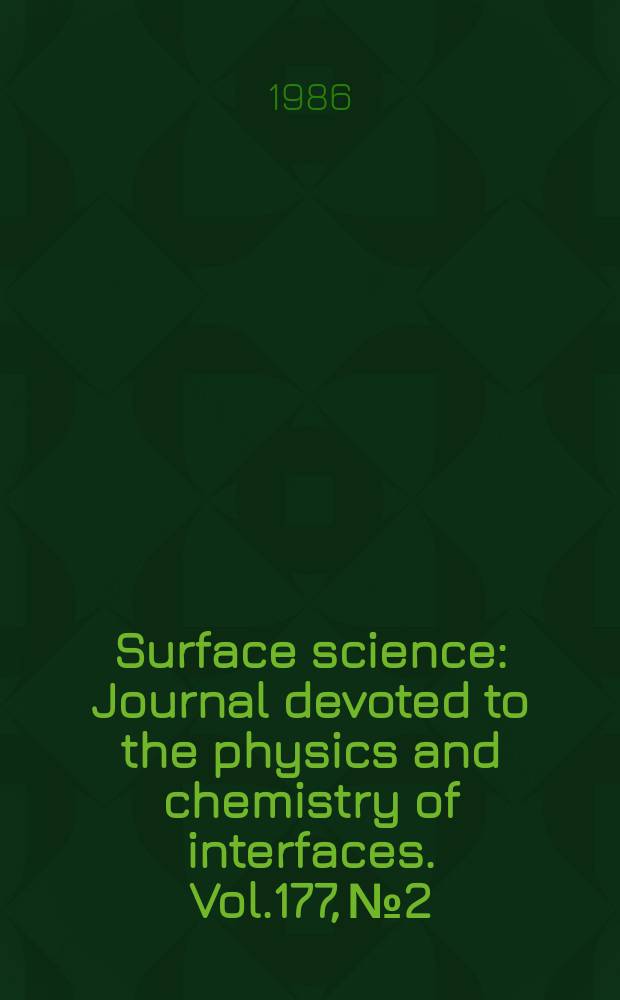 Surface science : Journal devoted to the physics and chemistry of interfaces. Vol.177, №2