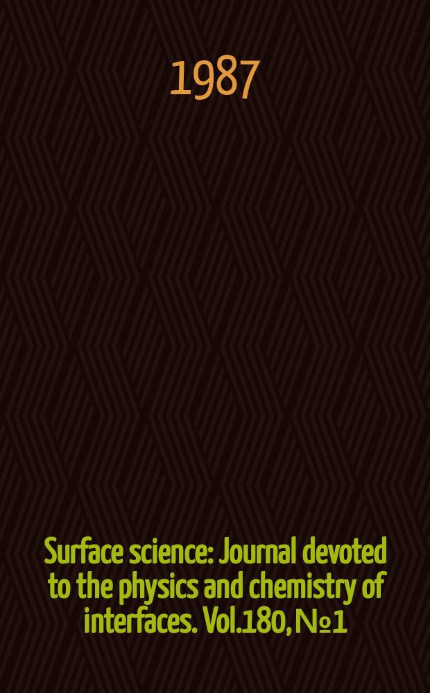 Surface science : Journal devoted to the physics and chemistry of interfaces. Vol.180, №1