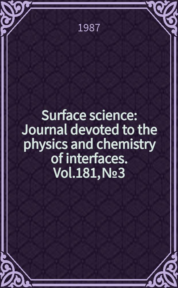 Surface science : Journal devoted to the physics and chemistry of interfaces. Vol.181, №3