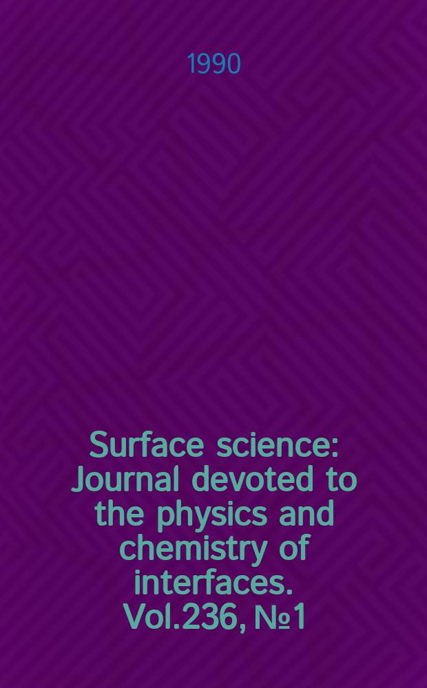 Surface science : Journal devoted to the physics and chemistry of interfaces. Vol.236, №1/2