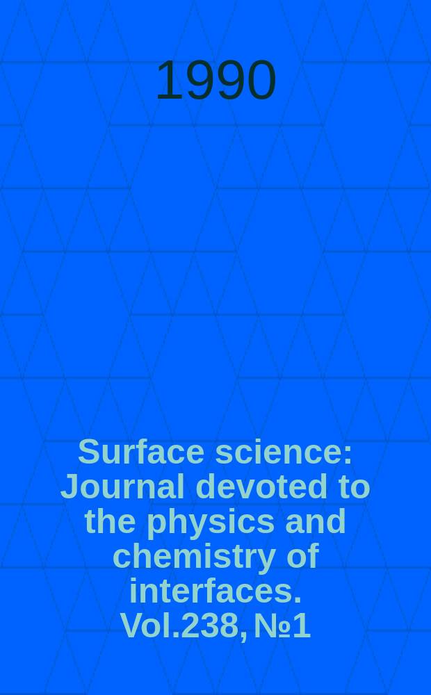 Surface science : Journal devoted to the physics and chemistry of interfaces. Vol.238, №1/3
