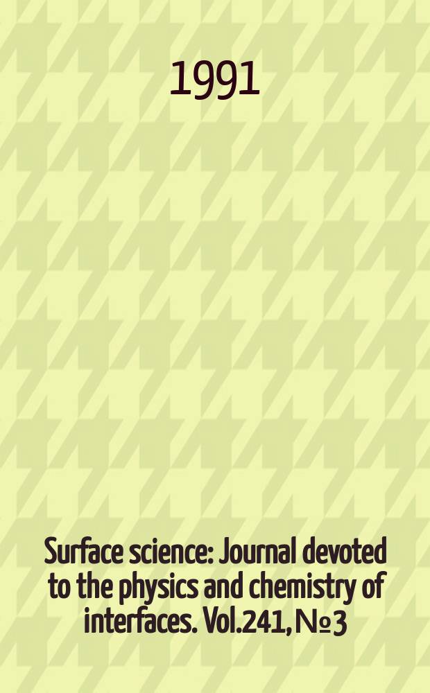Surface science : Journal devoted to the physics and chemistry of interfaces. Vol.241, №3