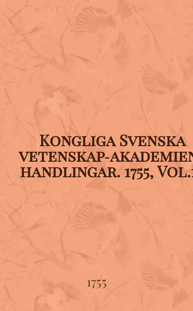 Kongliga Svenska vetenskaps- akademiens handlingar. 1755, Vol.16