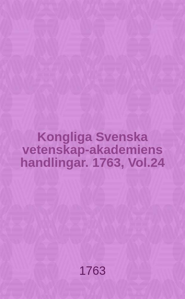 Kongliga Svenska vetenskaps- akademiens handlingar. 1763, Vol.24