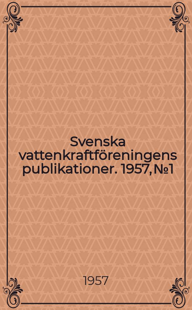 Svenska vattenkraftföreningens publikationer. 1957, №1