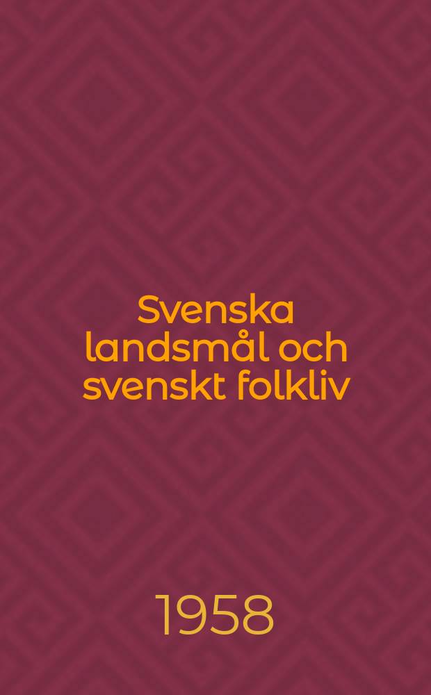 Svenska landsmål och svenskt folkliv : Tidskrift. utg. med. Understöd av Statsmedel av Landsmåls och folkminnesarkivet i Uppsala. Årg.80 1957, H.1/4