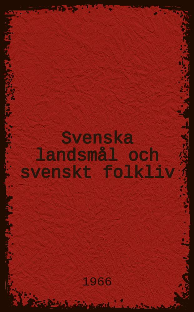 Svenska landsmål och svenskt folkliv : Tidskrift. utg. med. Understöd av Statsmedel av Landsmåls och folkminnesarkivet i Uppsala. Årg.88 1965, H.1/4(286)