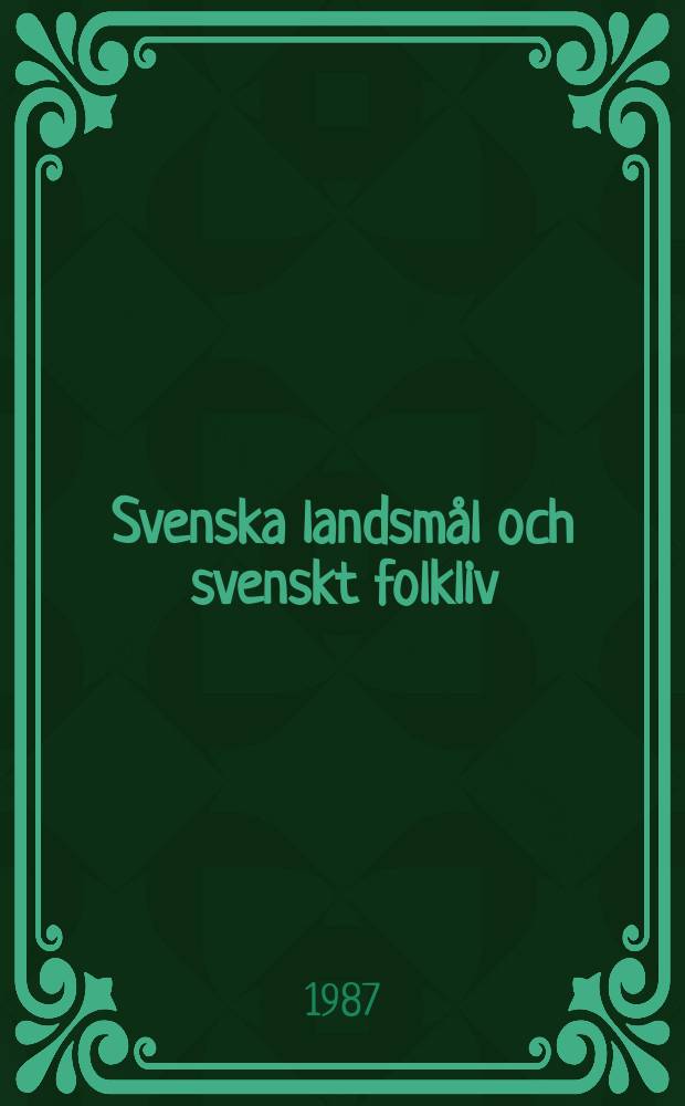 Svenska landsm&aring;l och svenskt folkliv : Tidskrift. utg. med. Underst&ouml;d av Statsmedel av Landsm&aring;ls och folkminnesarkivet i Uppsala. &Aring;rg.109 1986, H.310