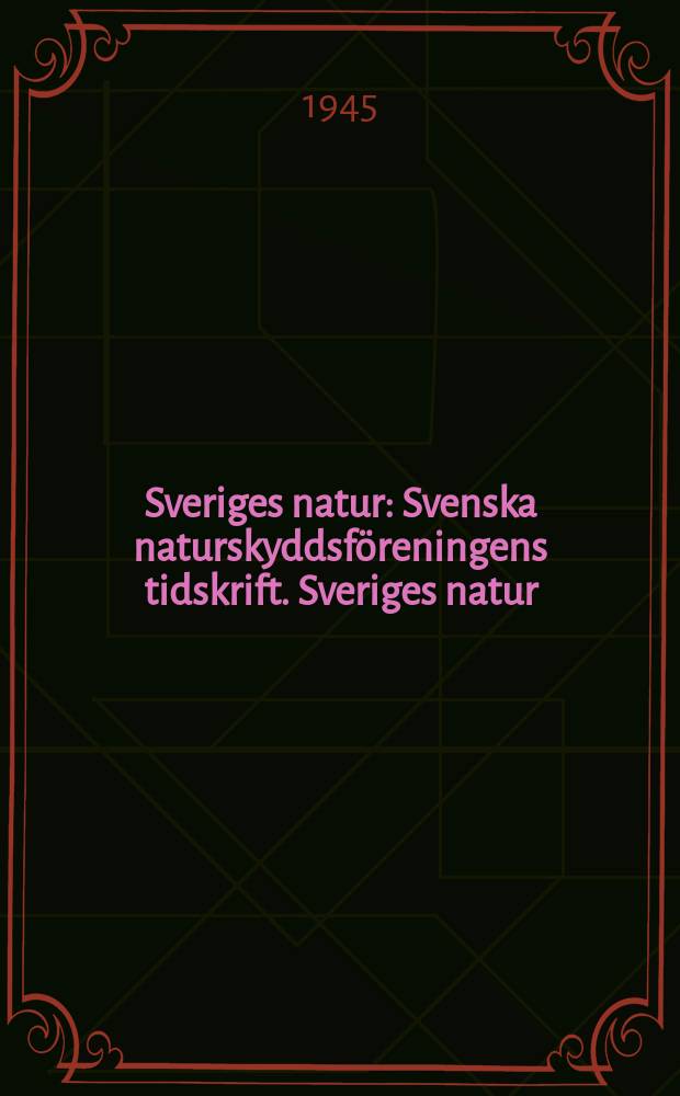 Sveriges natur : Svenska naturskyddsföreningens tidskrift. Sveriges natur