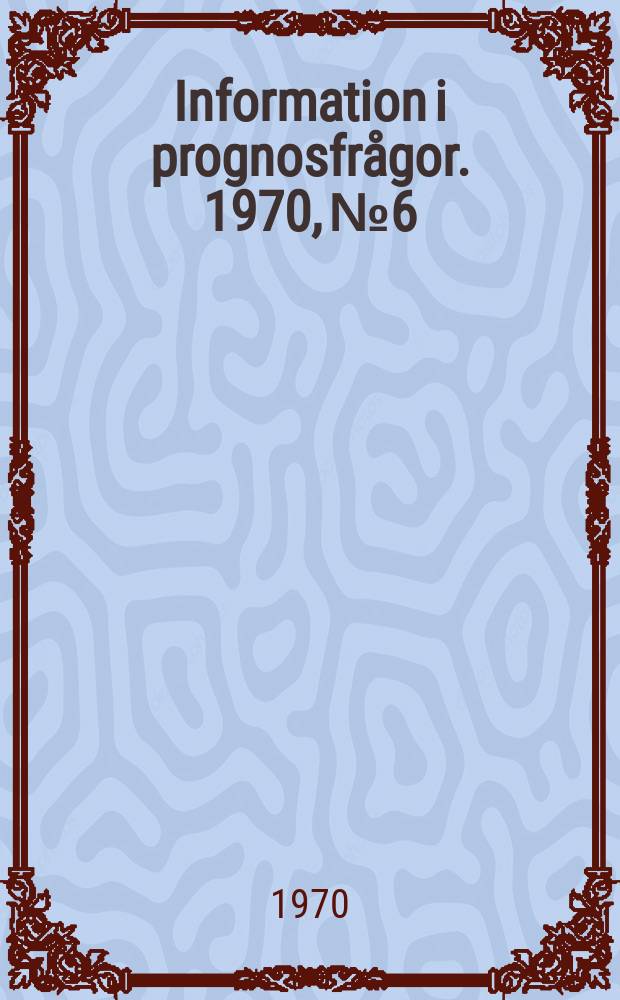 Information i prognosfrågor. 1970, №6