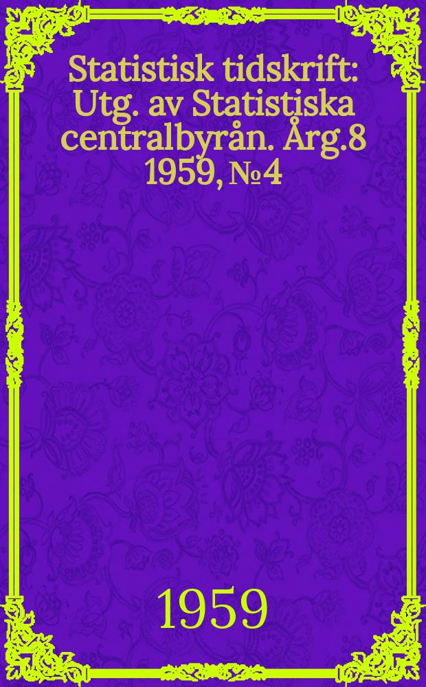 Statistisk tidskrift : Utg. av Statistiska centralbyrån. Årg.8 1959, №4