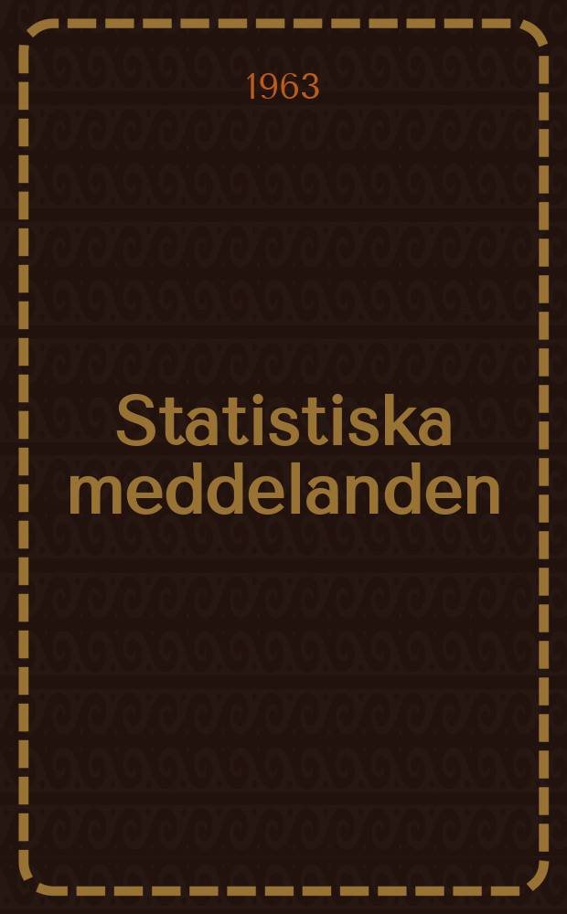 Statistiska meddelanden : Utg.: Statistiska centralbyrån. 1963, №25