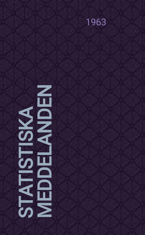 Statistiska meddelanden : Utg.: Statistiska centralbyrån. 1963, №33