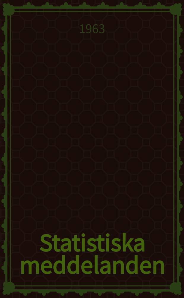 Statistiska meddelanden : Utg.: Statistiska centralbyrån. 1963, №54
