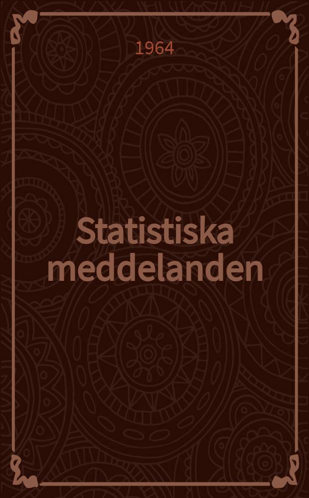 Statistiska meddelanden : Utg.: Statistiska centralbyrån. 1964, №25
