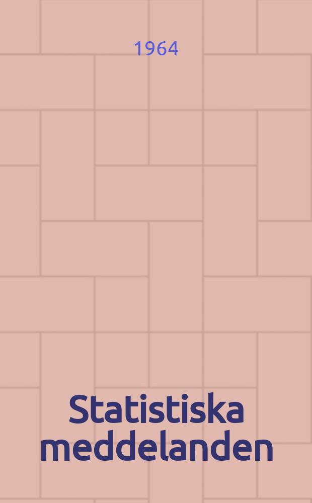 Statistiska meddelanden : Utg.: Statistiska centralbyrån. 1964, №44