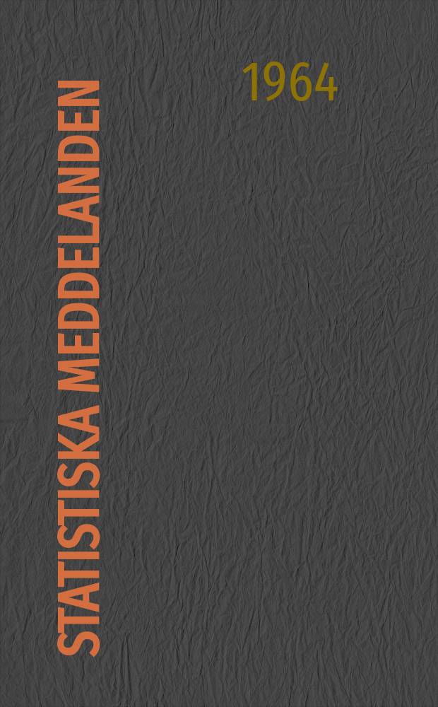 Statistiska meddelanden : Utg.: Statistiska centralbyrån. 1964, №47