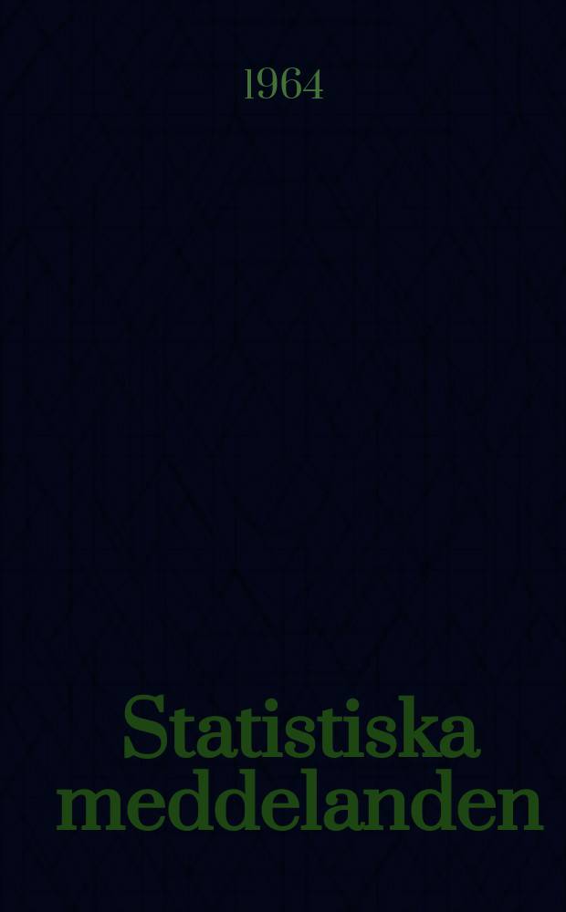 Statistiska meddelanden : Utg.: Statistiska centralbyrån. 1964, №48