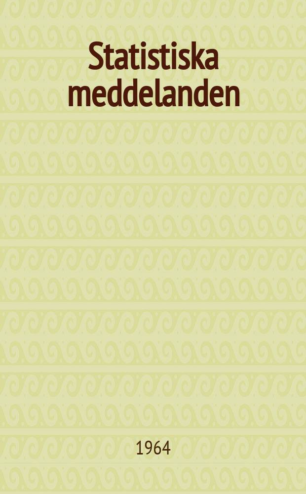 Statistiska meddelanden : Utg.: Statistiska centralbyrån. 1964, №56
