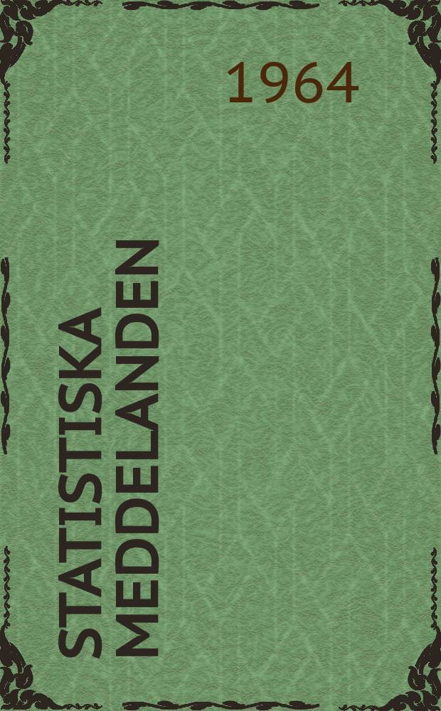 Statistiska meddelanden : Utg.: Statistiska centralbyrån. 1964, №73
