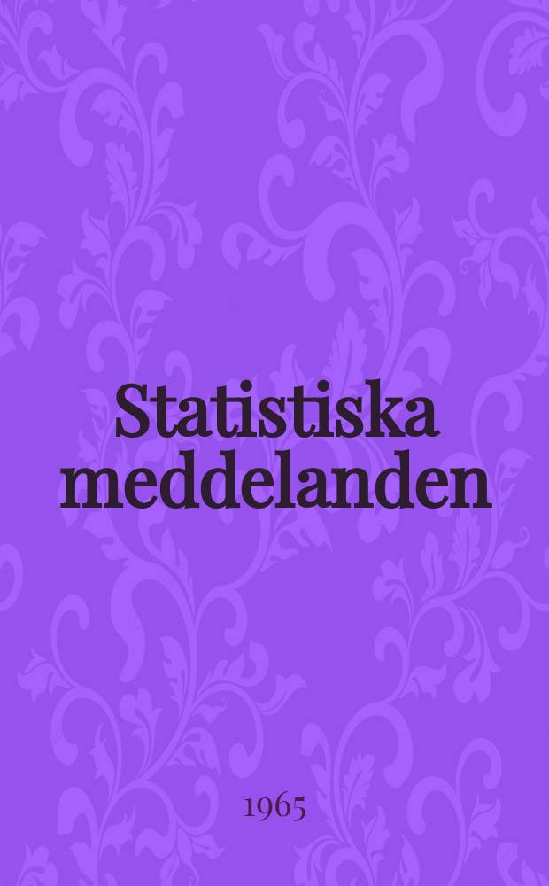 Statistiska meddelanden : Utg.: Statistiska centralbyr&aring;n. 1965, №42