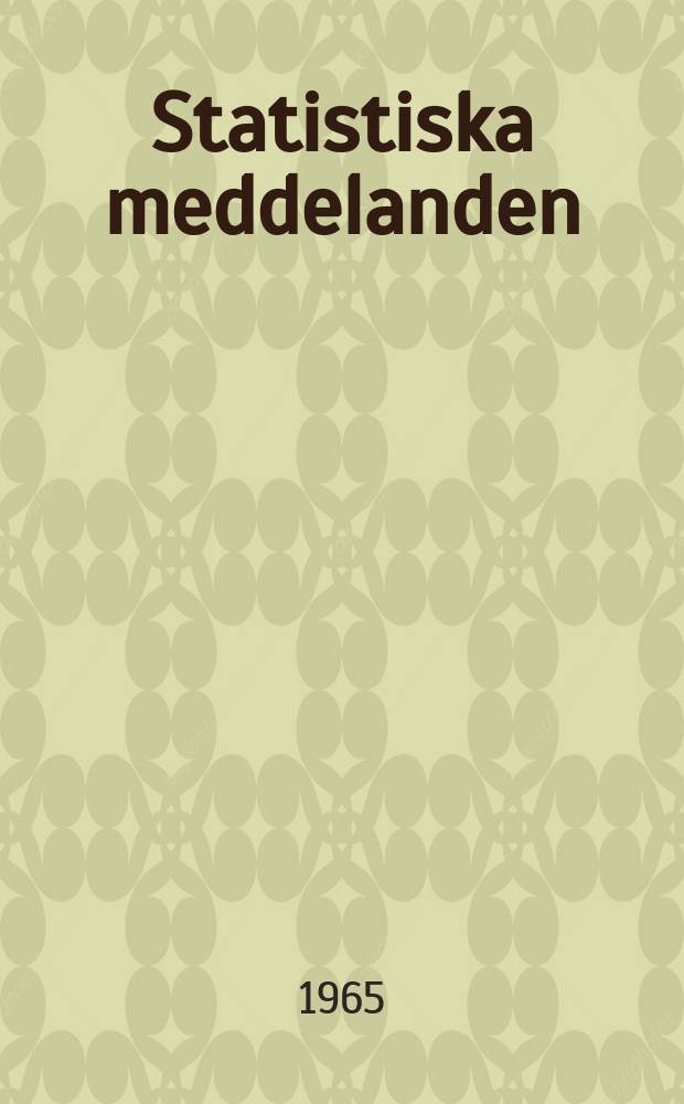 Statistiska meddelanden : Utg.: Statistiska centralbyrån. 1965, №72