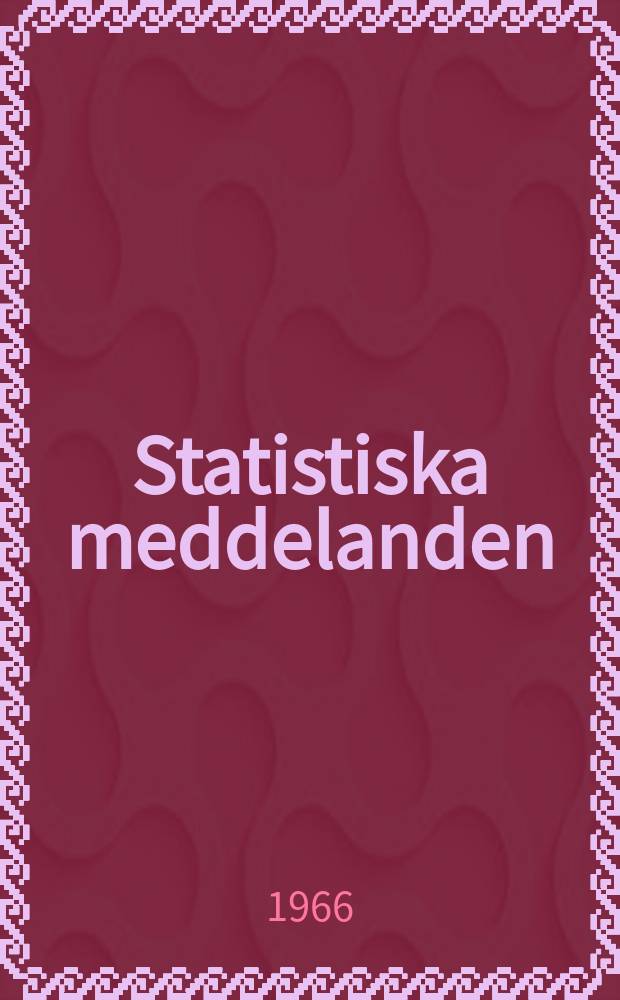 Statistiska meddelanden : Utg.: Statistiska centralbyrån. 1966, №5