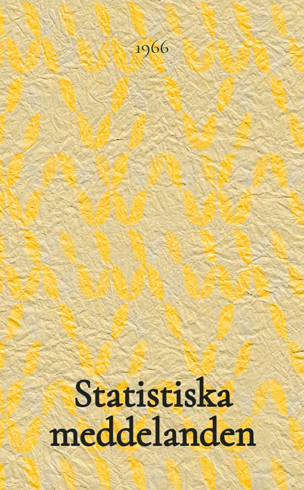 Statistiska meddelanden : Utg.: Statistiska centralbyrån. 1966, №45