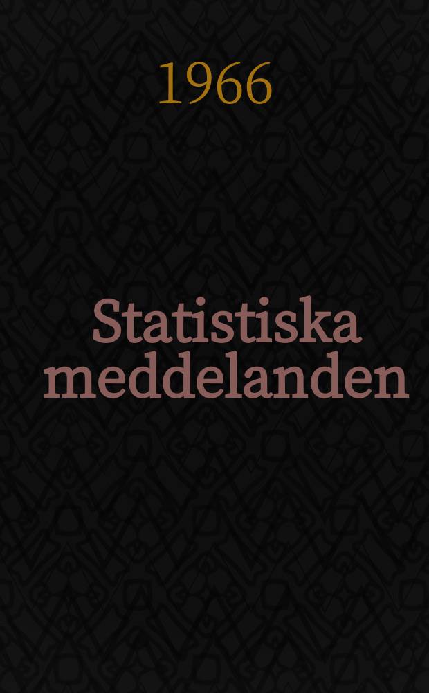 Statistiska meddelanden : Utg.: Statistiska centralbyrån. 1966, №47