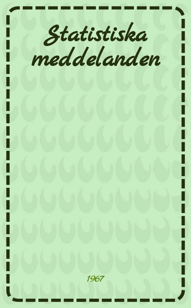Statistiska meddelanden : Utg.: Statistiska centralbyrån. 1967, №2