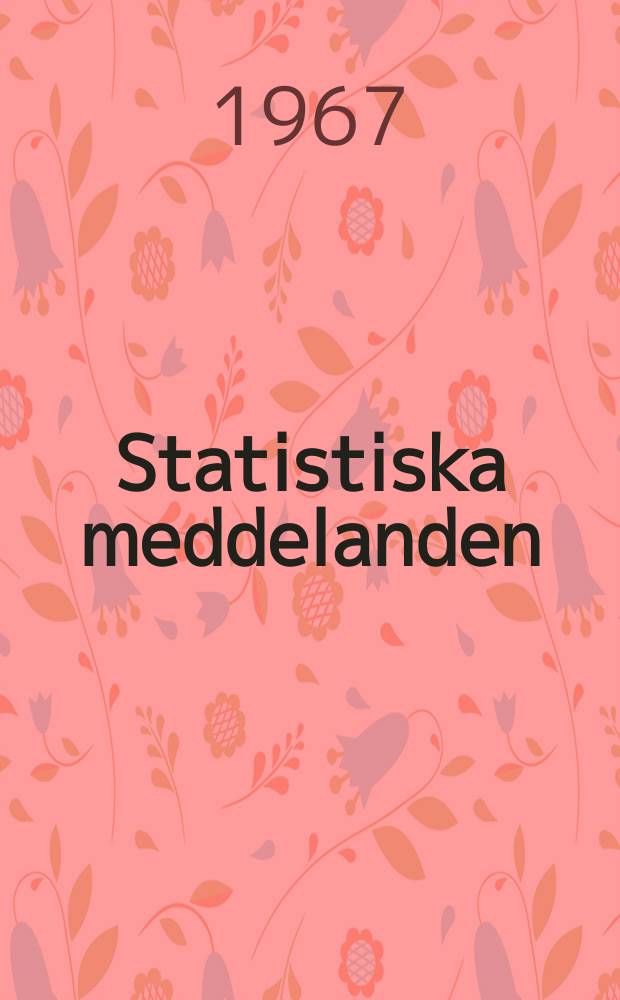 Statistiska meddelanden : Utg.: Statistiska centralbyrån. 1967, №12