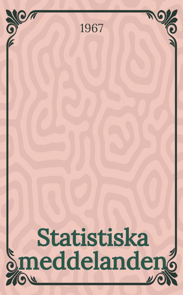Statistiska meddelanden : Utg.: Statistiska centralbyrån. 1967, №31