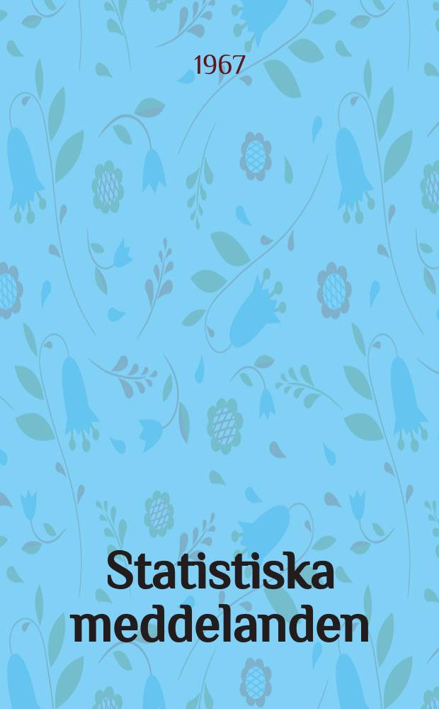 Statistiska meddelanden : Utg.: Statistiska centralbyrån. 1967, №36