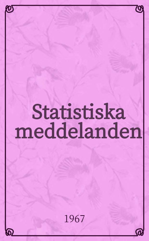 Statistiska meddelanden : Utg.: Statistiska centralbyrån. 1967, №45