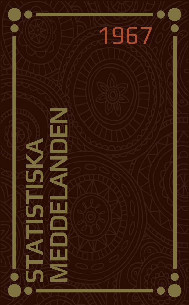 Statistiska meddelanden : Utg.: Statistiska centralbyrån. 1967, №52