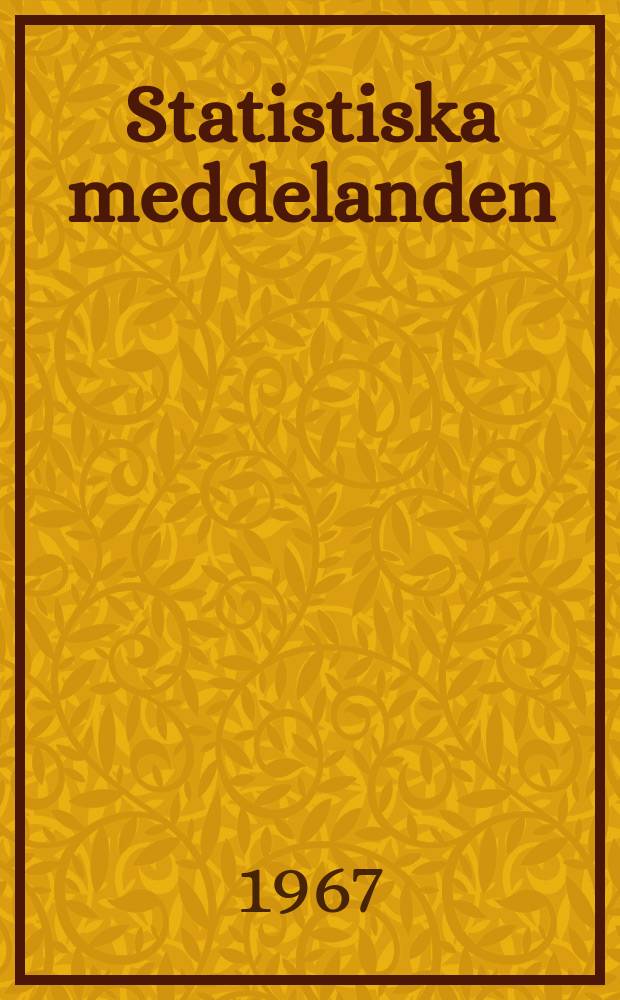 Statistiska meddelanden : Utg.: Statistiska centralbyrån. 1967, №75
