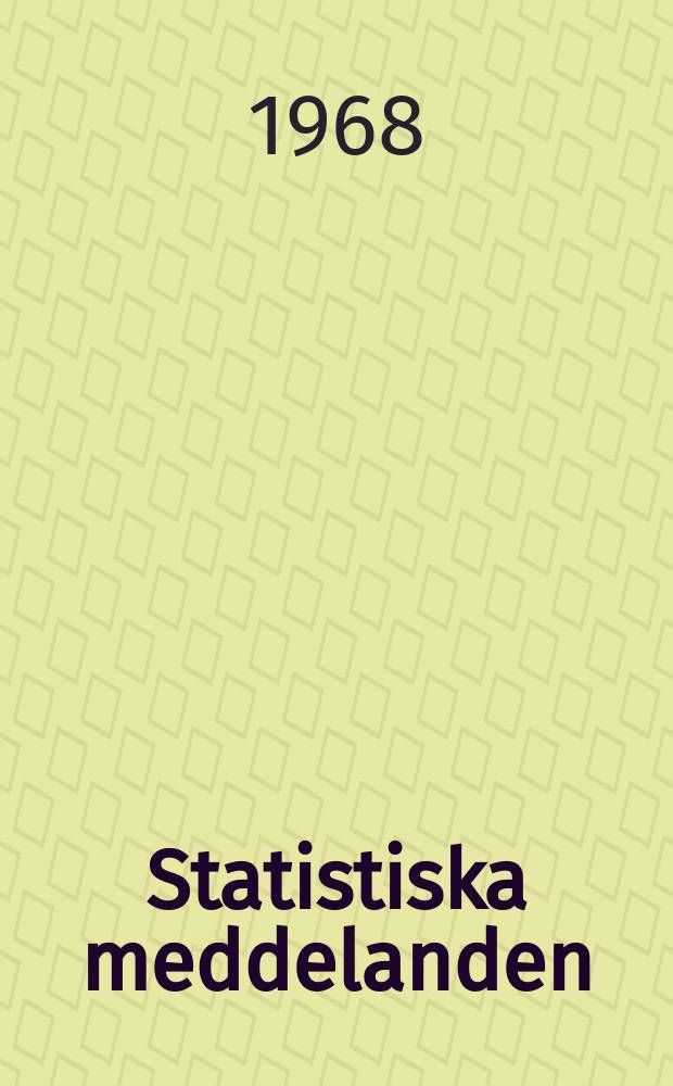 Statistiska meddelanden : Utg.: Statistiska centralbyrån. 1968, №15